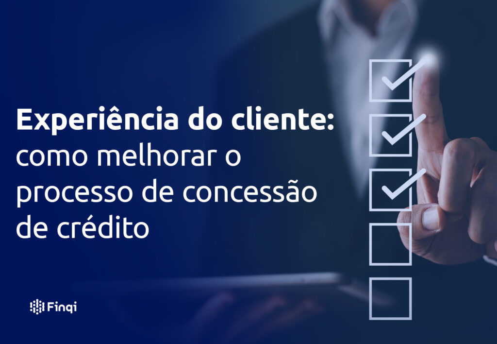 Experiência do cliente: como melhorar o processo de concessão de crédito