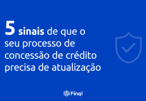 5 sinais que indicam que o processo de concessão de crédito da sua empresa precisa ser atualizado